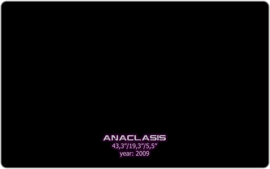 anaclasis 43,3/19,3/5,5 year: 2009